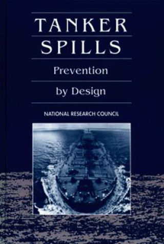 Könyv Tanker Spills: Prevention by Design National Research Council
