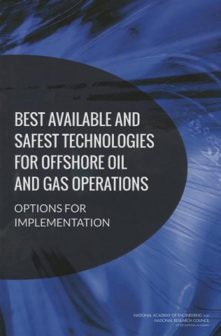 Kniha Best Available and Safest Technologies for Offshore Oil and Gas Operations: Options for Implementation National Academy of Engineering