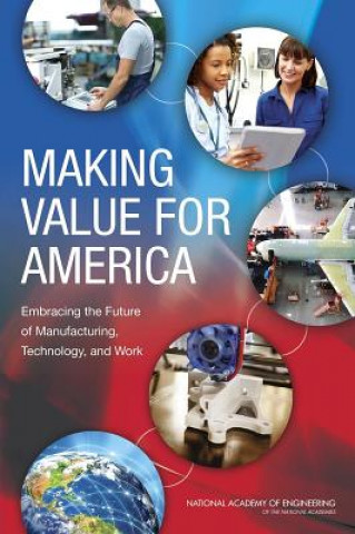 Knjiga Making Value for America: Embracing the Future of Manufacturing, Technology, and Work Committee on Foundational Best Practices