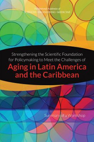 Carte Strengthening the Scientific Foundation for Policymaking to Meet the Challenges of Aging in Latin America and the Caribbean: Summary of a Workshop Steering Committee for the Workshop on S