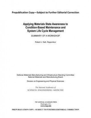 Book Applying Materials State Awareness to Condition-Based Maintenance and System Life Cycle Management: Summary of a Workshop Defense Materials Manufacturing and Infr