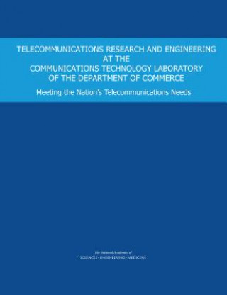 Książka Telecommunications Research and Engineering at the Communications Technology Laboratory of the Department of Commerce: Meeting the Nation's Telecommun Committee on Telecommunications Research