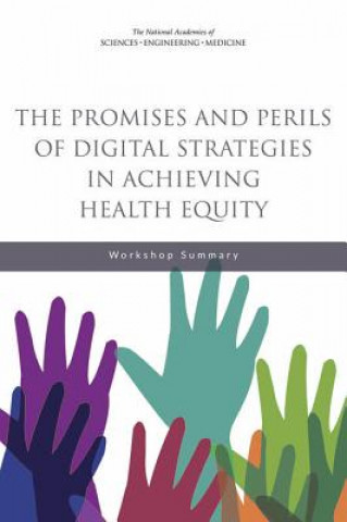 Könyv The Promises and Perils of Digital Strategies in Achieving Health Equity: Workshop Summary Roundtable on the Promotion of Health Eq