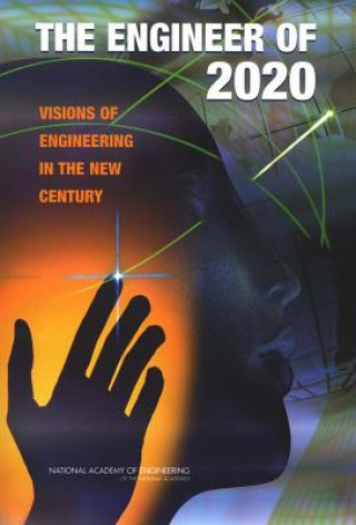 Книга The Engineer of 2020: Visions of Engineering in the New Century National Academy of Engineering