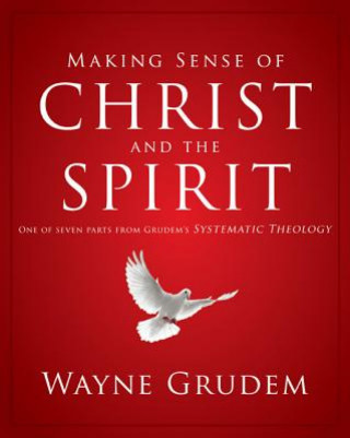 Könyv Making Sense of Christ and the Spirit Wayne Grudem