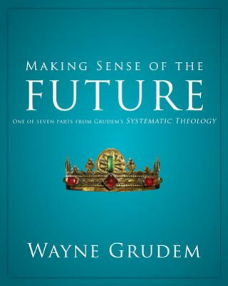 Kniha Making Sense of the Future Wayne Grudem