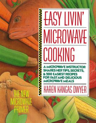 Könyv Easy Livin' Microwave Cooking Karen Kangas Dwyer
