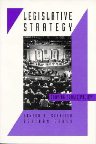 Könyv Legislative Strategy: Shaping Public Policy Edward V. Schneier