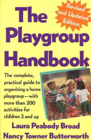 Βιβλίο The Playgroup Handbook: The Complete, Pratical Guide to Organizing a Home Playgroup--With More Than 200 Activities for Children 2 and Up Laura Peabody Broad