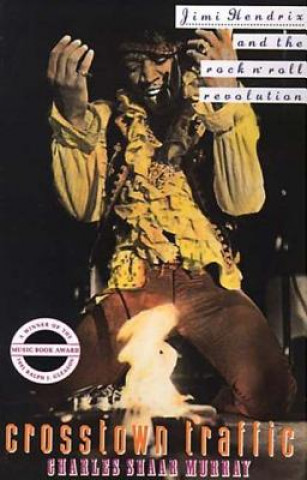 Книга Crosstown Traffic: Jimi Hendrix and the Post-War Rock'n'Roll Revolution Charles Shaar Murray