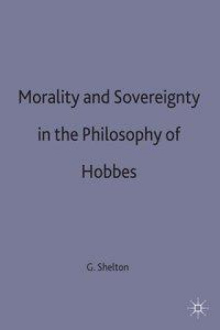Книга Morality and Sovereignty in the Philosophy of Hobbes George Shelton