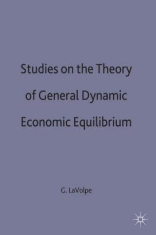 Könyv Studies on the Theory of General Dynamic Economic Equilibrium Giulio La Volpe