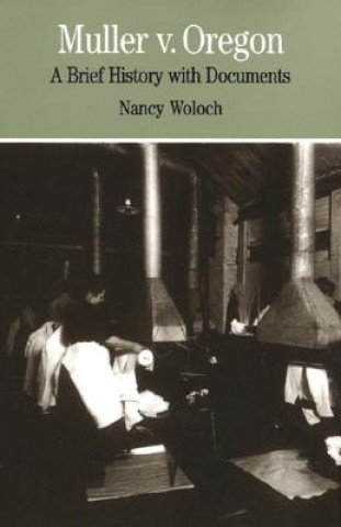 Könyv Muller V. Oregon: A Brief History with Documents Nancy Woloch