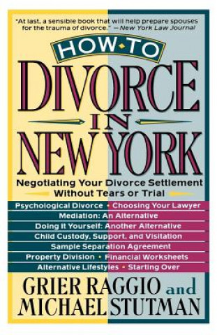 Kniha How to Divorce in New York: Negotiating Your Divorce Settlement Without Tears or Trial Grier Raggio