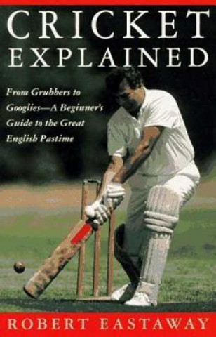 Könyv Cricket Explained Robert Eastaway