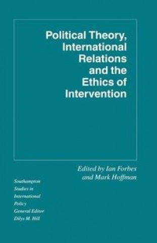 Książka Political Theory, International Relations, and the Ethics of Intervention Ian Forbes