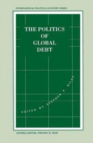 Kniha The Politics of Global Debt Stephen P. Riley