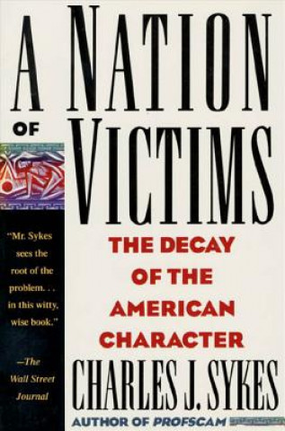 Carte A Nation of Victims: The Decay of the American Character Charles J. Sykes