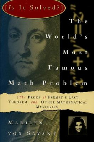 Könyv The World's Most Famous Math Problem: The Proof of Fermat's Last Theorem and Other Mathematical Mysteries Marilyn Vos Savant