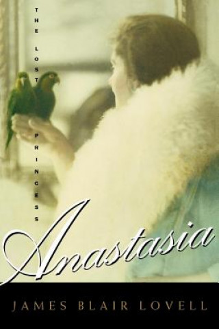 Carte Anastasia: The Lost Princess James Blair Lovell