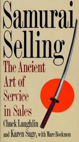 Carte Samurai Selling: The Ancient Art of Modern Service Chuck Laughlin