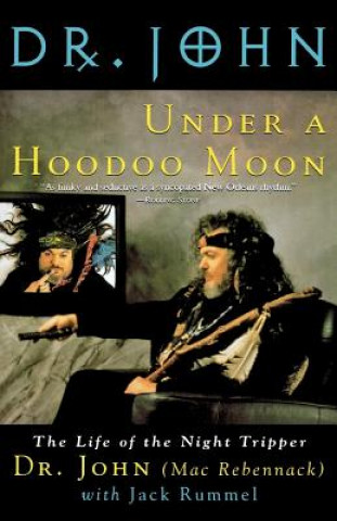 Knjiga Under a Hoodoo Moon: The Life of the Night Tripper Mac Rebennack