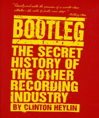 Livre Bootleg: The Secret History of the Other Recording Industry Clinton Heylin