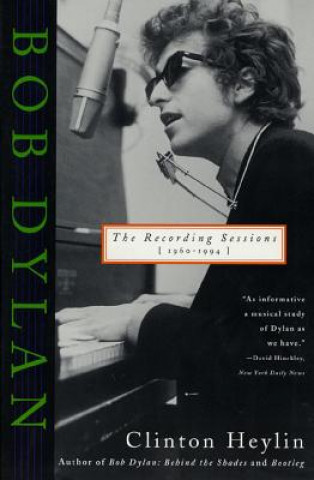Książka Bob Dylan: The Recording Sessions, 1960-1994 Clinton Heylin
