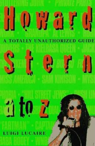 Carte Howard Stern A to Z: The Stern Fanatic's Guide to the King of All Media Luigi Lucaire