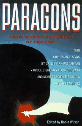 Carte Paragons: Twelve Master Science Fiction Writers Ply Their Craft Robin Wilson
