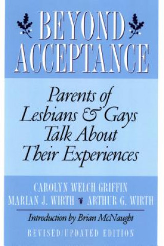 Carte Beyond Acceptance: Parents of Lesbians & Gays Talk about Their Experiences Carolyn Welch Griffin