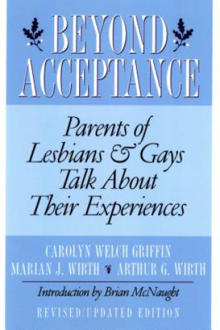 Kniha Beyond Acceptance: Parents of Lesbians & Gays Talk about Their Experiences Carolyn Welch Griffin