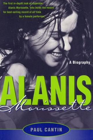 Книга Alanis Morissette: A Biography Paul Cantin