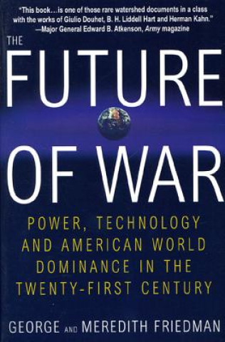 Könyv The Future of War: Power, Technology and American World Dominance in the Twenty-First Century George Friedman
