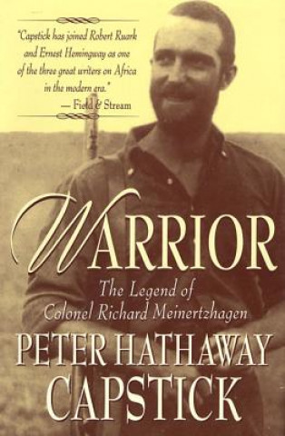 Kniha Warrior: The Legend of Colonel Richard Meinertzhagen Peter Hathaway Capstick