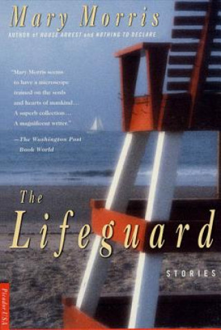 Carte The Lifeguard: Stories Mary Morris