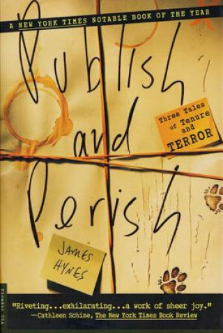 Kniha Publish and Perish: Three Tales of Tenure and Terror James Hynes