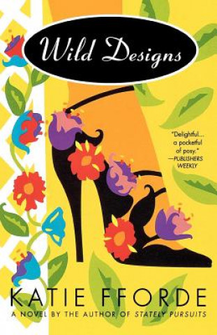 Knjiga Wild Designs: A Novel by the Author of Stately Pursuits Katie Fforde