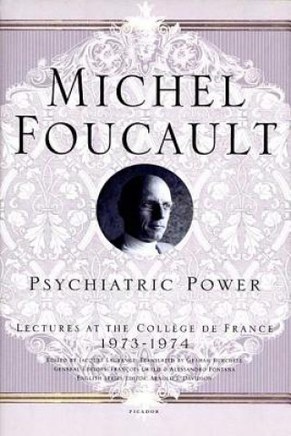 Kniha Psychiatric Power: Lectures at the College de France, 1973-1974 Michel Foucault