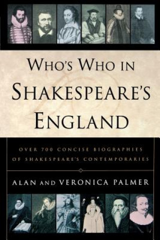 Knjiga Who's Who in Shakespeare's England: Over 700 Concise Biographies of Shakespeare's Contemporaries Palmer