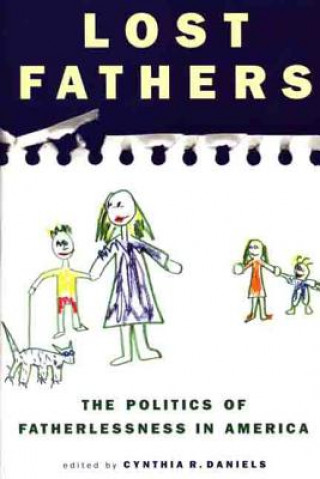 Könyv Lost Fathers: The Politics of Fatherlessness in America Cynthia R. Daniels