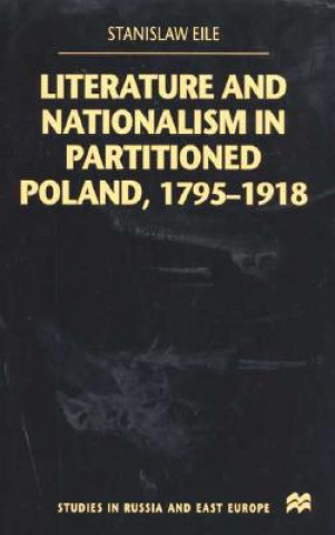 Carte Literature and Nationalism in Partitioned Poland, 1795-1918 Stanislaw Eile