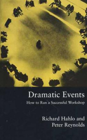 Carte Dramatic Events: How to Run a Workshop for Theater, Education or Business Richard Hahlo