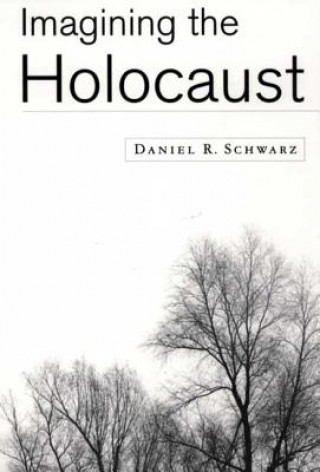Carte Imagining the Holocaust Daniel R. Schwarz
