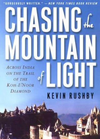 Książka Chasing the Mountain of Light: Across India on the Trail of the Koh-I-Noor Diamond Kevin Rushby