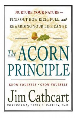 Carte The Acorn Principle: Know Yourself, Grow Yourself Jim Cathcart