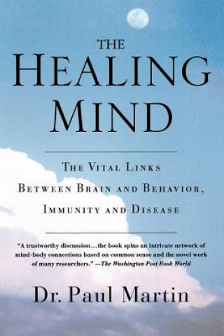 Książka The Healing Mind: The Vital Links Between Brain and Behavior, Immunity and Disease Paul Martin