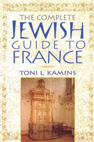 Książka The Complete Jewish Guide to France Toni L. Kamins