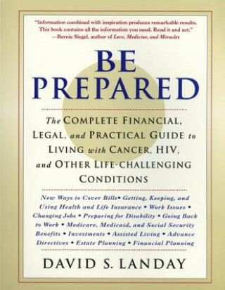 Knjiga Be Prepared: The Complete Financial, Legal, and Practical Guide to Living with Cancer, HIV, and Other Life-Challenging Conditions David S. Landay