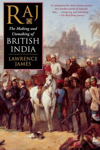 Kniha Raj: The Making and Unmaking of British India Lawrence James